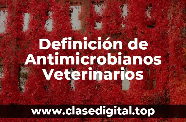 Definición de Antimicrobianos Veterinarios