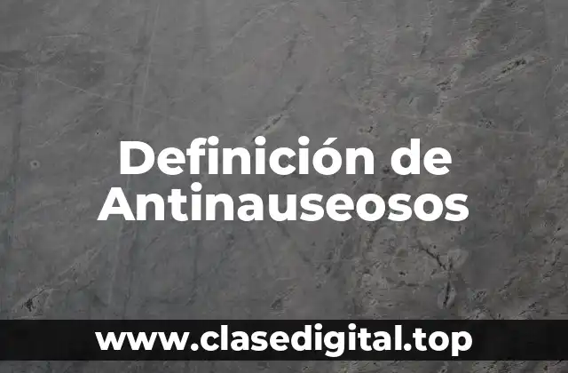 Definición de Antinauseosos