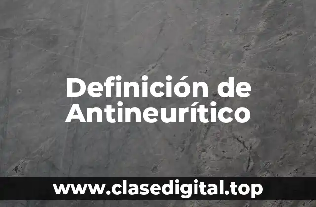 Definición de Antineurítico