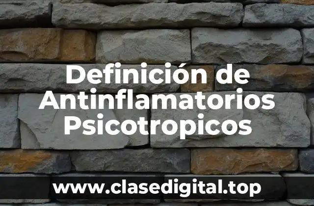 Definición de Antinflamatorios Psicotropicos