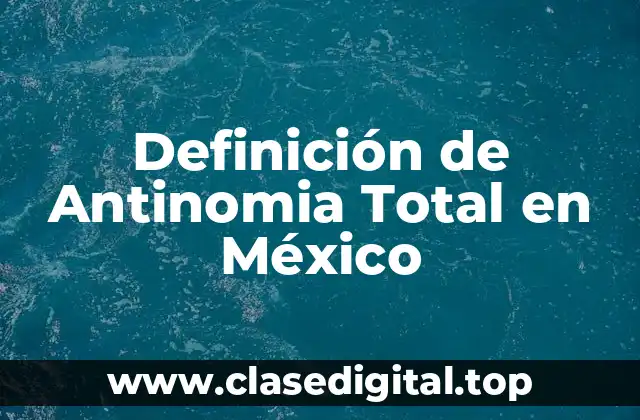 Definición de Antinomia Total en México