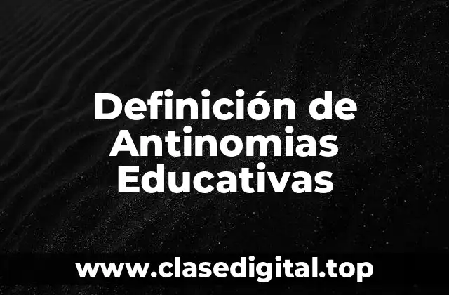 Definición de Antinomias Educativas