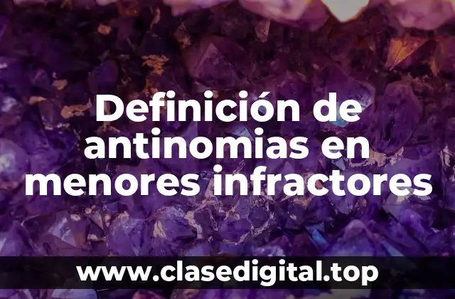 Definición de antinomias en menores infractores