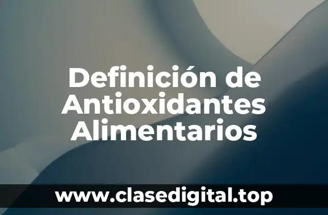 Definición de Antioxidantes Alimentarios