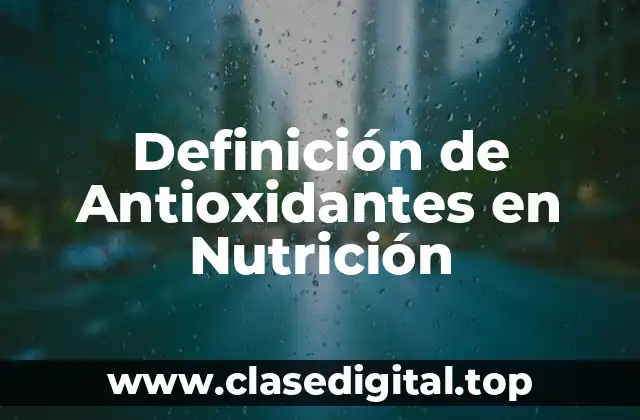 Definición de Antioxidantes en Nutrición