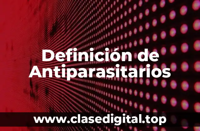 Definición de Antiparasitarios