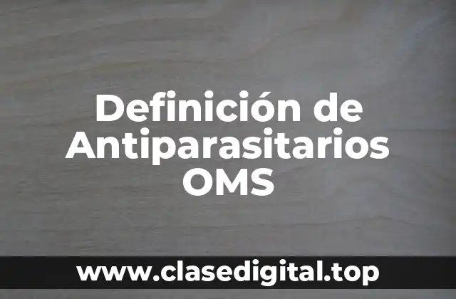 Definición de Antiparasitarios OMS