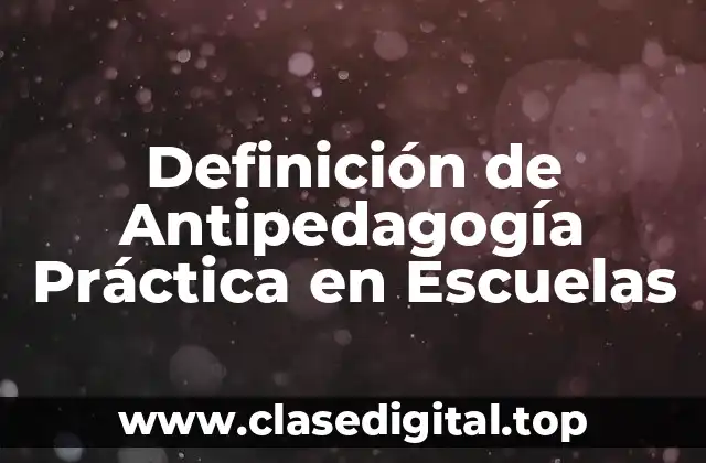 Definición de Antipedagogía Práctica en Escuelas