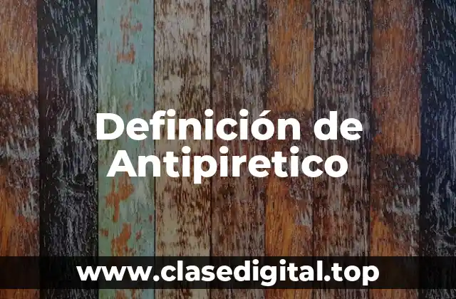 Definición técnica de Antipiretico