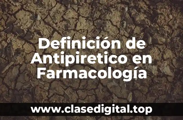 Definición de Antipiretico en Farmacología