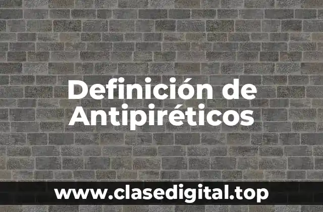Definición técnica de antipiréticos