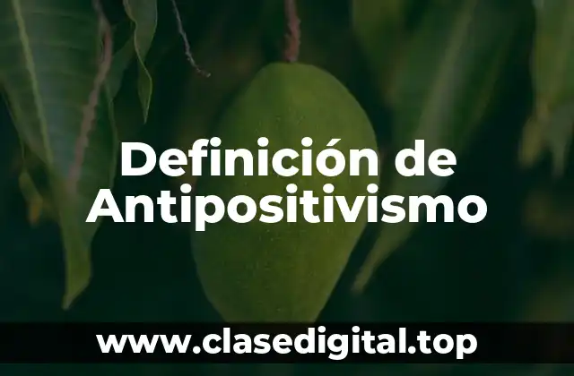 Definición de Antipositivismo