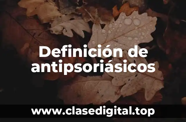 Definición de antipsoriásicos