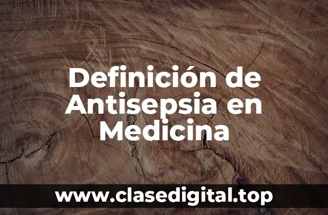 Definición de Antisepsia en Medicina