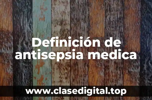 Ejemplos de antisepsia medica