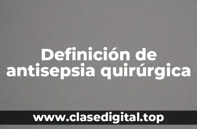 Definición de antisepsia quirúrgica