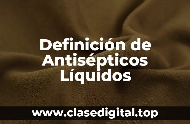 Definición de Antisépticos Líquidos