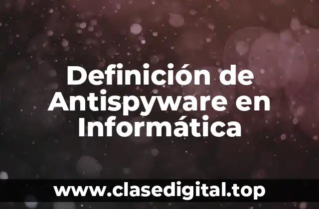 Definición de Antispyware en Informática