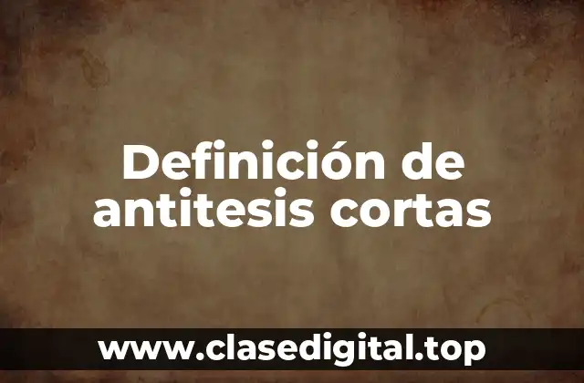 Definición de antitesis cortas