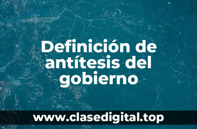 Ejemplos de antítesis del gobierno