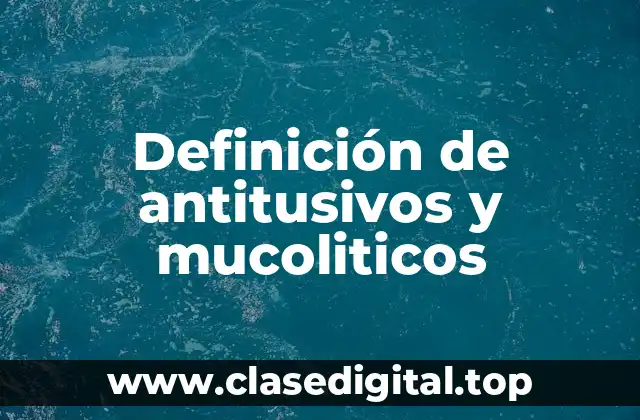 Definición de antitusivos y mucoliticos