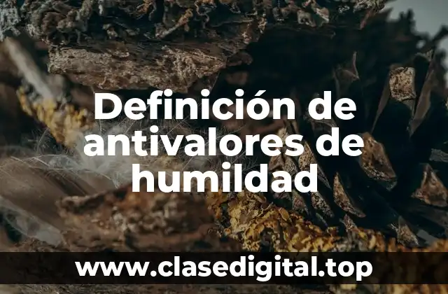 Definición de antivalores de humildad