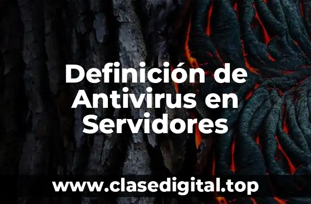 Definición técnica de Antivirus en Servidores