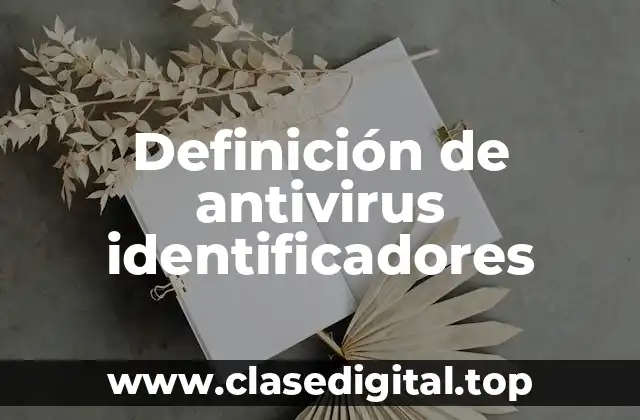 Definición de antivirus identificadores