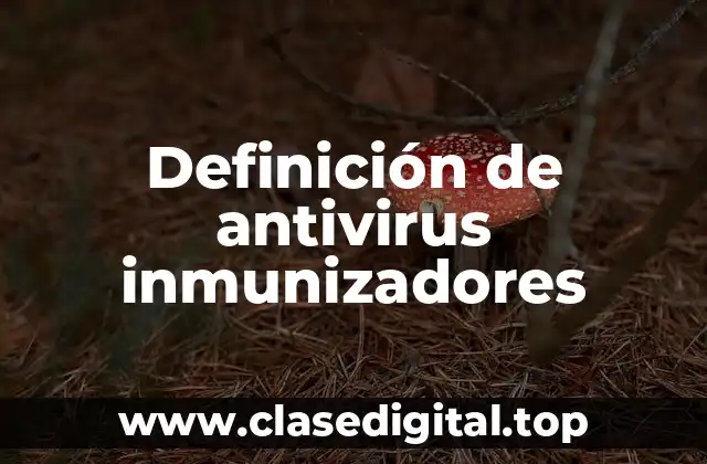 Definición de antivirus inmunizadores