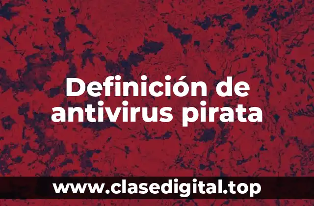 Definición de antivirus pirata