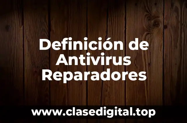 Definición de Antivirus Reparadores