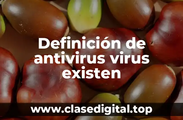 Definición de antivirus virus existen