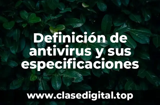 Definición de antivirus y sus especificaciones