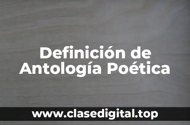 Definición de Antología Poética