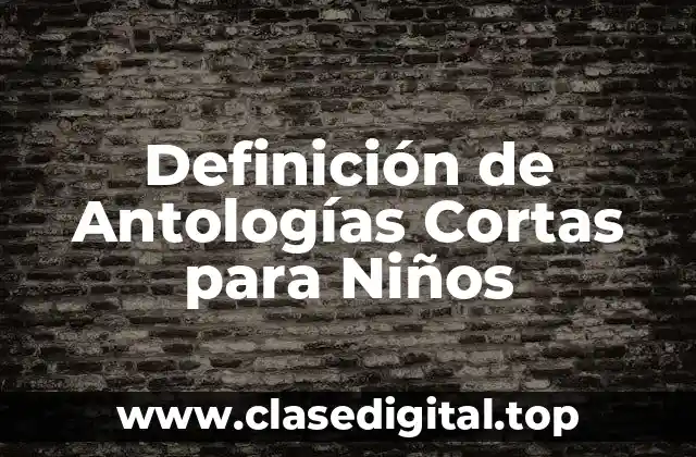 Ejemplos de Antologías Cortas para Niños