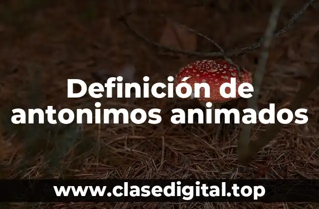 Definición de antonimos animados