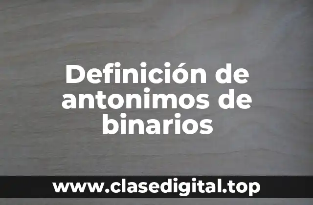 Definición de antonimos de binarios