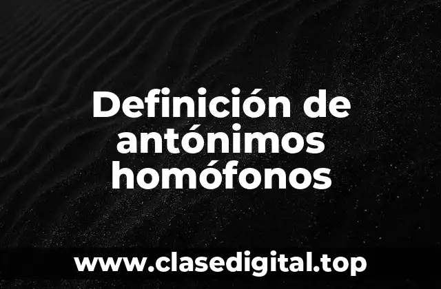 Definición de antónimos homófonos