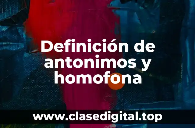 Definición de antonimos y homofona