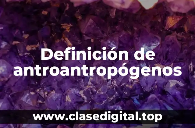 Definición de antroantropógenos