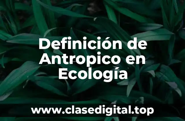 Definición de Antropico en Ecología