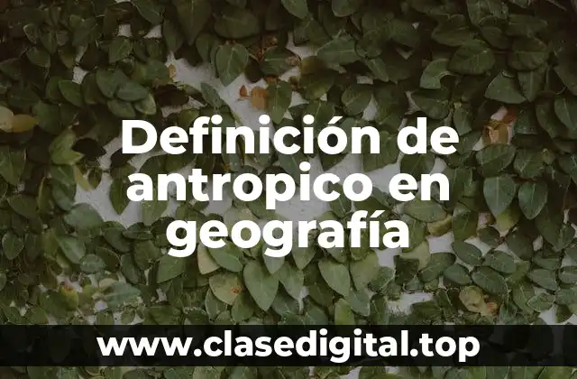 Definición de antropico en geografía