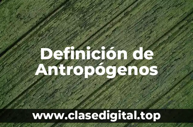 Definición de Antropógenos