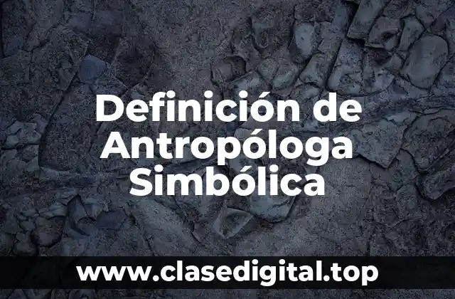 Definición de Antropóloga Simbólica