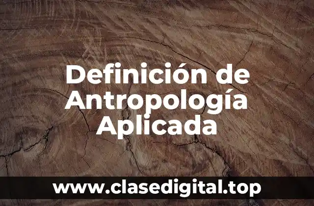 Definición de Antropología Aplicada