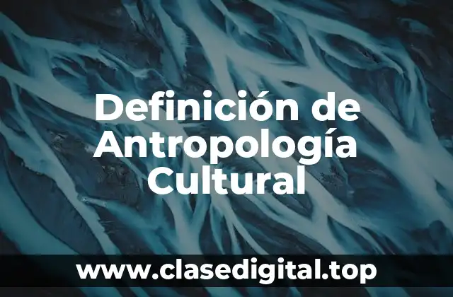 Definición de Antropología Cultural