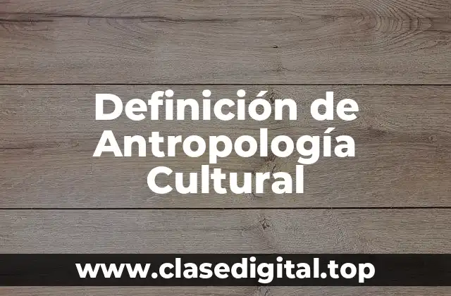 Ejemplos de Antropología Cultural
