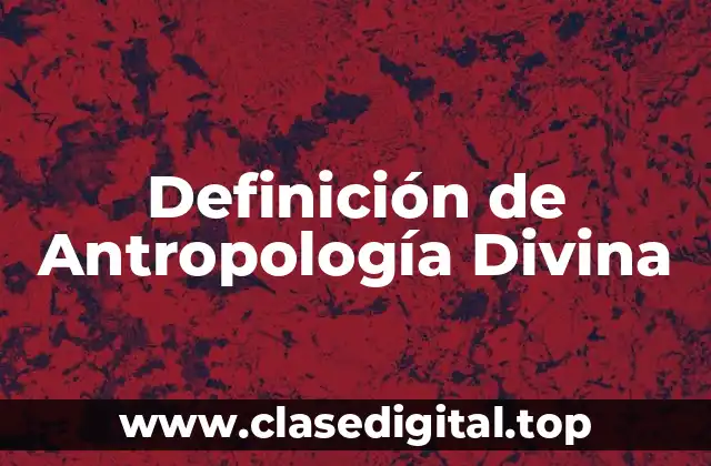 Definición de Antropología Divina