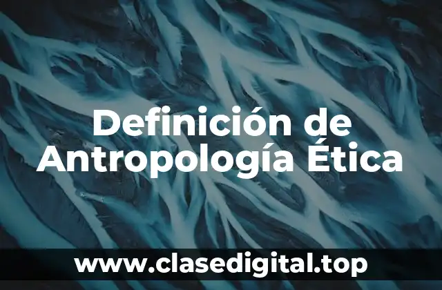 Definición de Antropología Ética