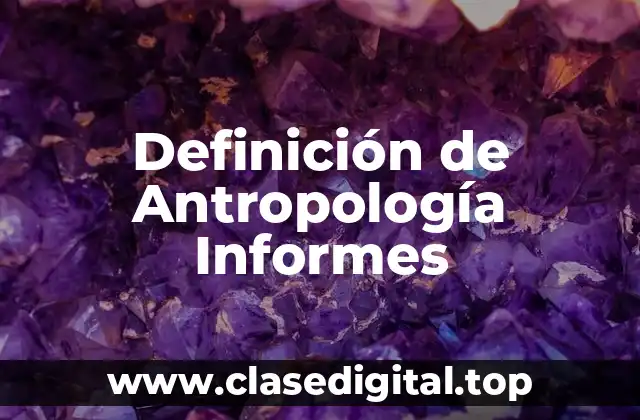 Definición de Antropología Informes